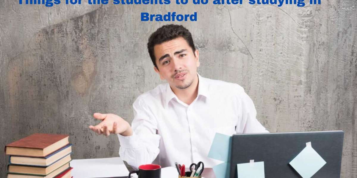 10 best things for the students to do after studying in Bradford