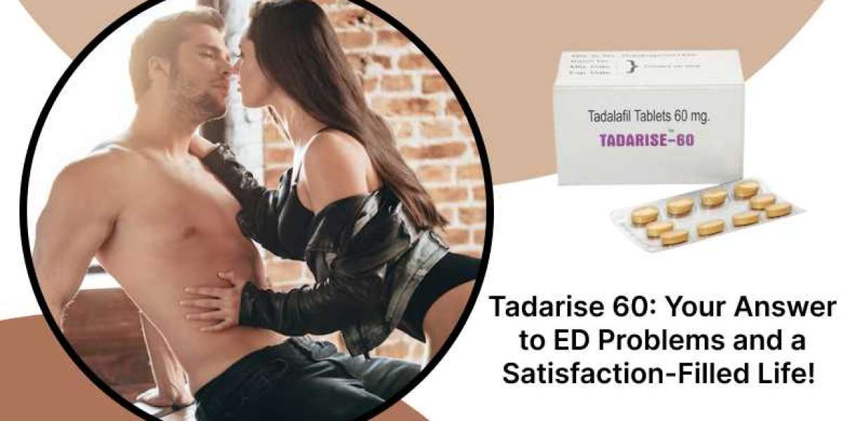 Tadarise 60: Your Answer to ED Problems and a Satisfaction-Filled Life!