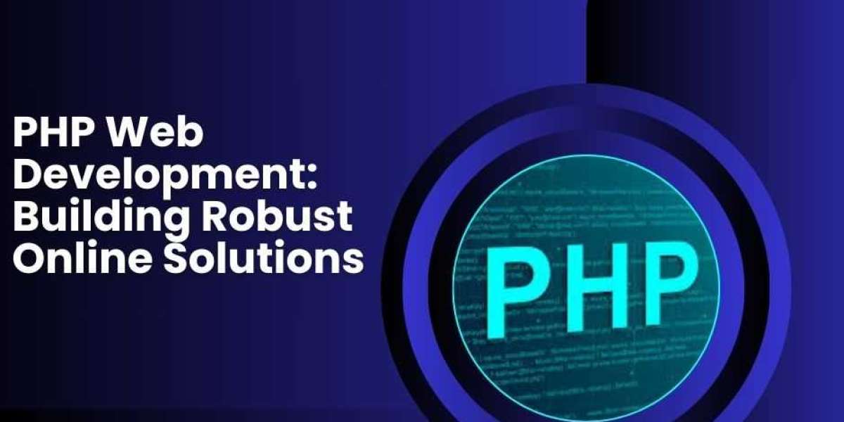 PHP Web Development: Building Robust Online Solutions