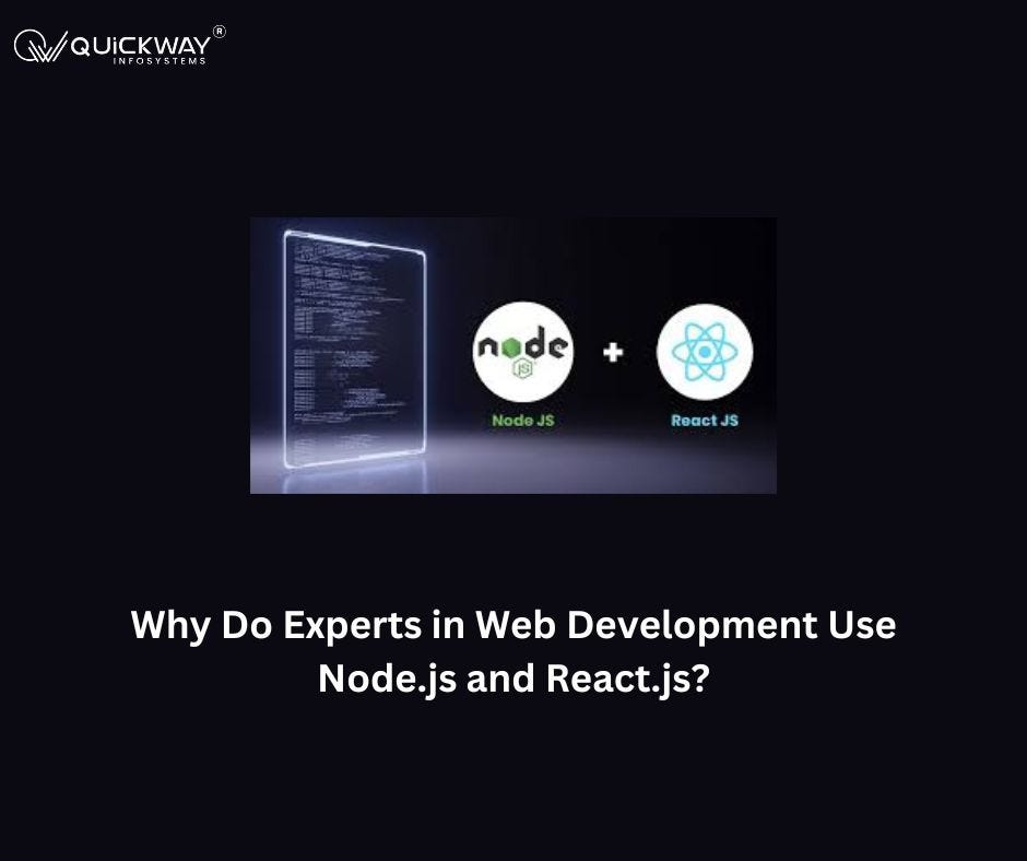 Why Do Experts in Web Development Use Node.js and React.js? | by Quickway Infosystems | Aug, 2024 | Medium