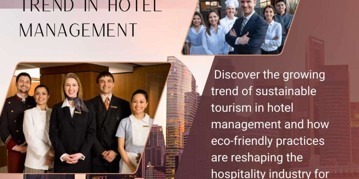 Sustainable Tourism: A Growing Trend in Hotel Management