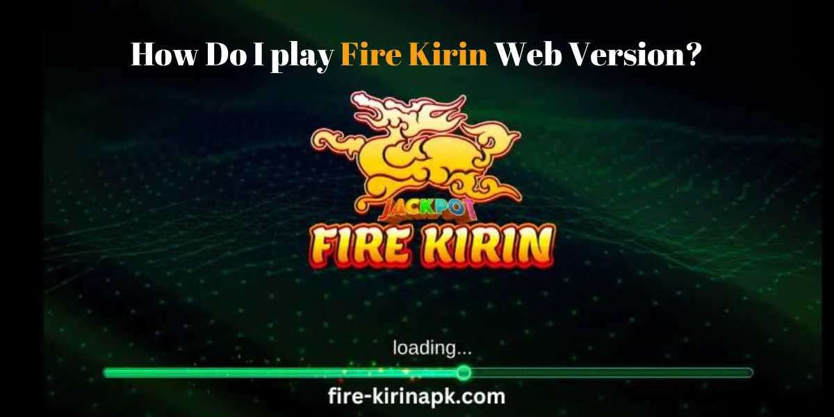 How do I play the Fire Kirin web version?