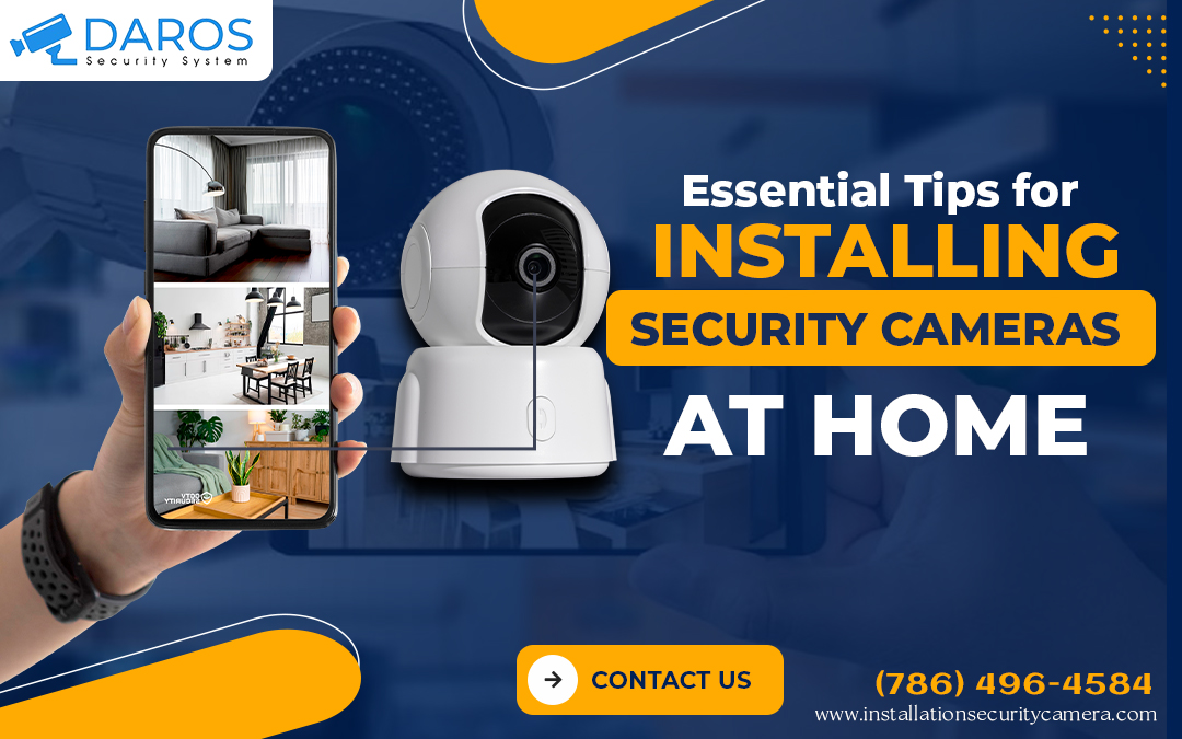 Essential Tips for Installing Security Cameras at Home – Daros Security System