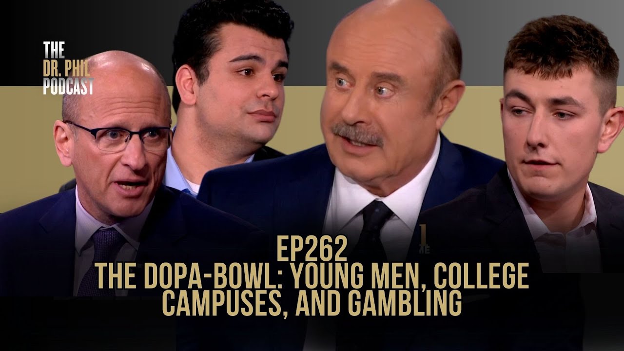 The Dopa-Bowl: Young Men, College Campuses, And Gambling | EP262 | The Dr. Phil Podcast