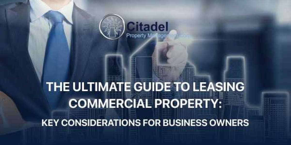 The Ultimate Guide to Leasing Commercial Property: Key Considerations for Business Owners